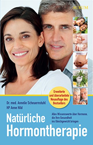 Natürliche Hormontherapie: Alles Wissenswerte über Hormone, die Ihre Gesundheit ins Gleichgewicht bringen (German Edition)