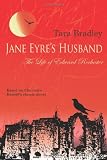 Jane Eyres Husband - The Life of Edward Rochester