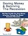 Saving Money & Surviving The Recession: 365 Tips To Help You Save Money & Survive Through The Global Economic Recession