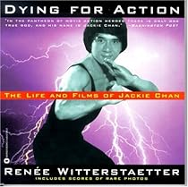 Dying for Action: The Life and Films of Jackie Chan Dying for Action: The Life and Films of Jackie Chan
