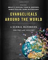 Evangelicals Around the World: A Global Handbook for the 21st Century Evangelicals Around the World: A Global Handbook for the 21st Century