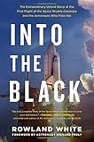 Into the Black: The Extraordinary Untold Story of the First Flight of the Space Shuttle Columbia and the Astronauts Who Flew Her