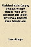 Musicien Cubain: Compay Segundo, Orlando "Maraca" Valle, Silvio Rodrguez, Tata Gines, Guy Cuevas, Alexander Abreu, Orlando Lpez