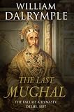 The Last Mughal: The Fall of a Dynasty, Delhi, 1857