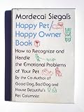 Mordecai Siegal s Happy Pet Happy Owner Book: How to Recognize and Handle the Emotional Problems of Your Pet
