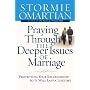 Praying Through the Deeper Issues of Marriage: Protecting Your Relationship So It Will Last a Lifetime