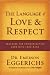 The Language of Love and Respect: Cracking the Communication Code with Your Mate