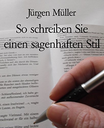 So schreiben Sie einen sagenhaften Stil: Creative Writing - Kreatives Schreiben (German Edition)