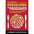 Rebuilding the Foodshed: How to Create Local, Sustainable, and Secure Food Systems (Community Resilience Guides)