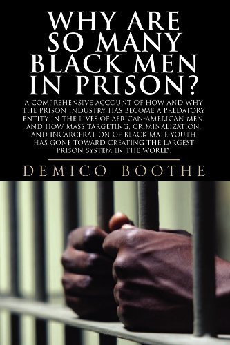 Why Are So Many Black Men in Prison? A Comprehensive Account of How and Why the Prison Industry Has Become a Predatory Entity in the Lives of African-American Men 0002-Revised edition by Demico Boothe (2007) Paperback