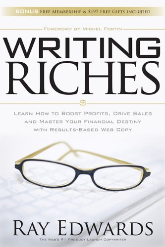 Writing Riches: Learn How to Boost Profits, Drive Sales and Master Your Financial Destiny With Results-Based Web Copy Writing Riches: Learn How to Boost Profits, Drive Sales and Master Your Financial Destiny With Results-Based Web Copy