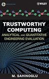 Trustworthy Computing: Analytical and Quantitative Engineering Evaluation