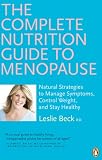 Complete Nutrition Guide to Menopause: Natural Strategies to Manage Symptoms, Control Weight, and Stay Healthy