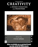 Creativity in Human Evolution and Prehistory (Theoretical Archaeology Group) Creativity in Human Evolution and Prehistory (Theoretical Archaeology Group)