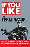 �uIf You Like the Terminator...: Here Are over 200 Movies, TV Shows, and Other Oddities That You Will Love�v�̃C���[�W�摜