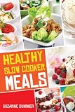 Healthy Slow Cooker Recipes (Nutritous & Delicious Slow Cooker Meals From The Healthy Slow Cooker Cookbook)