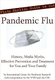 Plain English Guide to the Pandemic Flu (H1N1 Swine Influenza): History, Media Myths, Effective Prevention, and Treatment for You and Your Family
