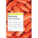 Surviving Your Doctors: Why the Medical System is Dangerous to Your Health and How to Get through it Alive