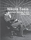 Nikola Tesla: Colorado Springs Notes, 1899-1900