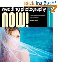 Wedding Photography Now!: A Fresh Approach to Shooting Modern Nuptials (Lark Photography Book)