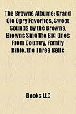 The Browns Albums: Grand OLE Opry Favorites, Sweet Sounds by the Browns, Browns Sing the Big Ones from Country, Family Bible, the Three B-