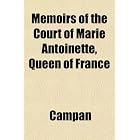 Memoirs of the Court of Marie Antoinette, Queen of France by Campan