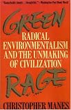 Green Rage: Radical Environmentalism and the Unmaking of Civilization