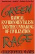 Green Rage: Radical Environmentalism and the Unmaking of Civilization