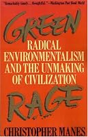 Green Rage: Radical Environmentalism and the Unmaking of Civilization