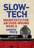 Slow-tech : manifesto for an overwound world