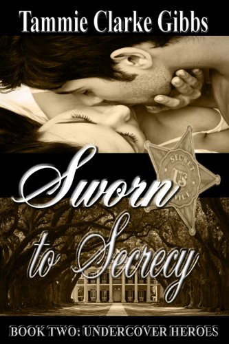 Sworn to Secrecy: A Romantic Time Travel Adventure (Undercover Heroes) Tammie Clarke Gibbs