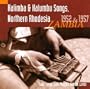 Kalimba & Kalumbu Songs, Northern Rhodesia (Zambia) 1952 & 1957