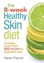 The 8-Week Healthy Skin Diet: Includes More Than 100 Recipes for Beautiful Skin