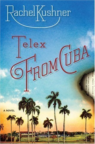 Telex from Cuba by Kushner, Rachel (2008) Hardcover