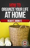 How to Organize Your Life (At Home)