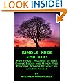 KINDLE FREE FOR ALL: How to Get Millions of Free Kindle Books and Other Free Content With or Without an Amazon Kindle (NEW and UP-TO-DATE: MAY 2011 - For ... Latest Generation Kindles and Kindle Apps)