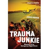 Trauma Junkie: Memoirs of an Emergency Flight Nurseby Janice Hudson