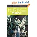 Nur in Z�rich - Ein Reisef�hrer zu einzigartigen Orten,geheimen Pl�tzen und ungew�hnlichen Sehensw�rdigkeiten