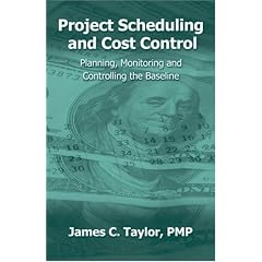 Project Scheduling and Cost Control: Planning, Monitoring and Controlling the Baseline
