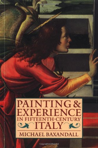 Painting and Experience in Fifteenth-Century Italy: A Primer in the Social History of Pictorial Style (Oxford Paperbacks)