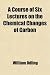 A Course of Six Lectures on the Chemical Changes of Carbon; Delivered Before a Juvenile Auditory at the Royal Institution of Great Britain