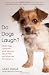 Do Dogs Laugh?: Where Dogs Come From, What We Know About Them, and What They Think About Us