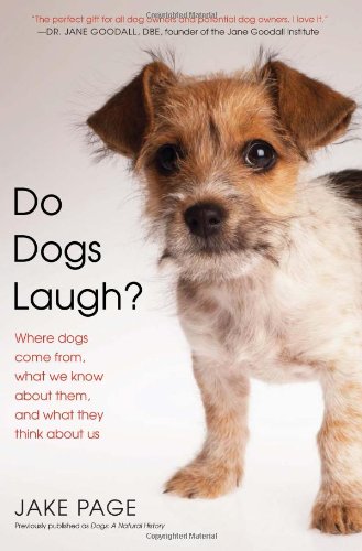 Do Dogs Laugh?: Where Dogs Come From, What We Know About Them, and What They Think About Us