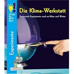 Schau so geht das! Die Klima-Werkstatt. Spannende Experimente rund um Klima und Wetter