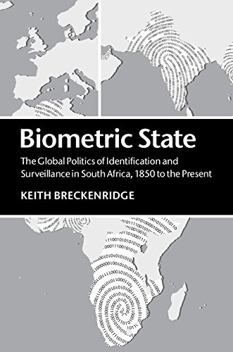 Biometric State: The Global Politics of Identification and Surveillance in South Africa, 1850 to the Present