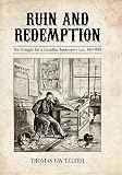 Ruin and redemption : the struggle for a Canadian bankruptcy law, 1867-1919
