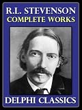 Complete Works of Robert Louis Stevenson (Illustrated)