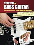 Start-up bass guitar : it's never been easier to start playing bass guitar!