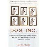 dog inc how a collection of visionaries rebels eccentrics and their pets launched the commercial dog cloning