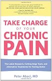 Take Charge of Your Chronic Pain: The Latest Research, Cutting-Edge Tools, and Alternative Treatments for Feeling Better